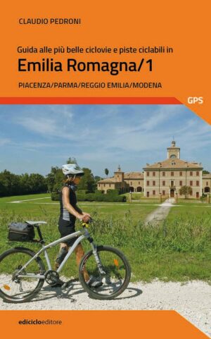 LIBRO: GUIDA ALLE PIU' BELLE CICLOVIE E PISTE CICLABILI IN EMILIA-ROMAGNA VOLUME 1